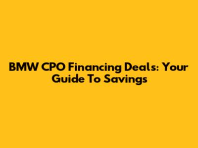 BMW CPO Financing Deals: Your Guide To Savings