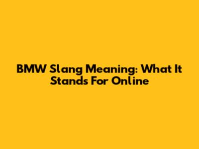 BMW Slang Meaning: What It Stands For Online
