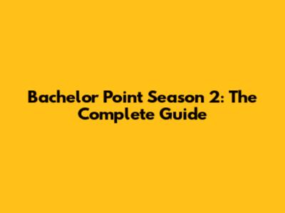 Bachelor Point Season 2: The Complete Guide
