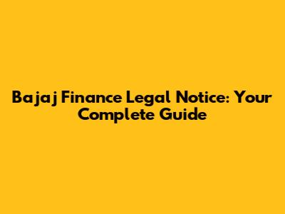 Bajaj Finance Legal Notice: Your Complete Guide