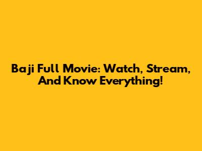 Baji Full Movie: Watch, Stream, And Know Everything!