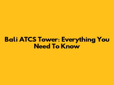 Bali ATCS Tower: Everything You Need To Know