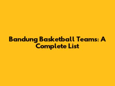 Bandung Basketball Teams: A Complete List