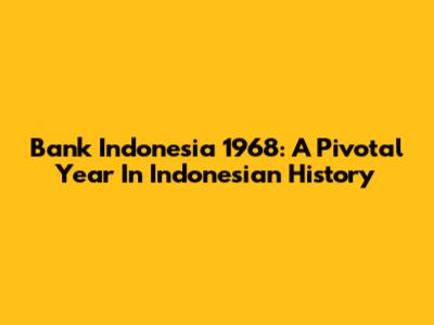 Bank Indonesia 1968: A Pivotal Year In Indonesian History