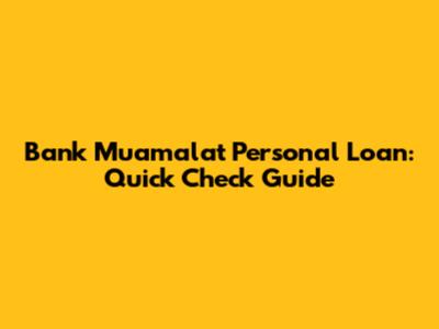 Bank Muamalat Personal Loan: Quick Check Guide