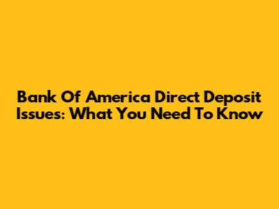 Bank Of America Direct Deposit Issues: What You Need To Know