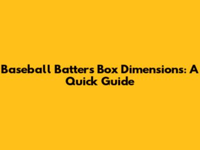 Baseball Batter's Box Dimensions: A Quick Guide