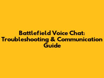 Battlefield Voice Chat: Troubleshooting & Communication Guide