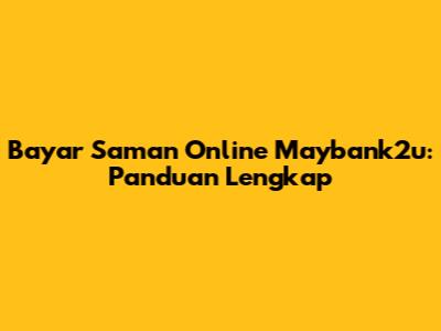Bayar Saman Online Maybank2u: Panduan Lengkap