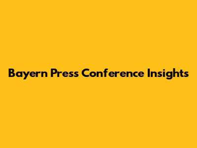Bayern Press Conference Insights