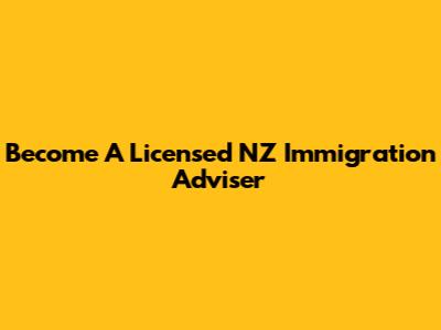 Become A Licensed NZ Immigration Adviser