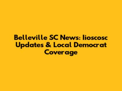 Belleville SC News: Iioscosc Updates & Local Democrat Coverage