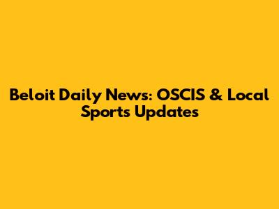 Beloit Daily News: OSCIS & Local Sports Updates