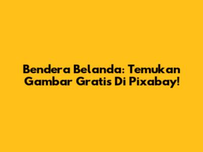 Bendera Belanda: Temukan Gambar Gratis Di Pixabay!