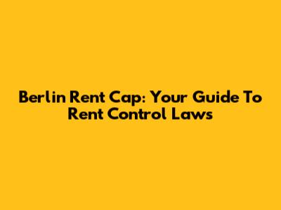 Berlin Rent Cap: Your Guide To Rent Control Laws
