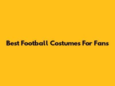 Best Football Costumes For Fans