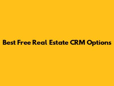Best Free Real Estate CRM Options