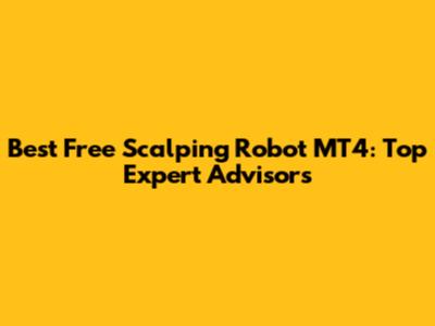 Best Free Scalping Robot MT4: Top Expert Advisors