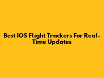 Best IOS Flight Trackers For Real-Time Updates
