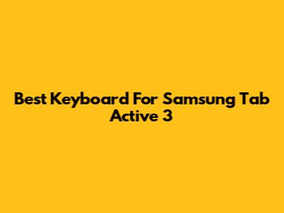 Best Keyboard For Samsung Tab Active 3