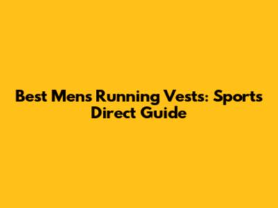Best Men's Running Vests: Sports Direct Guide