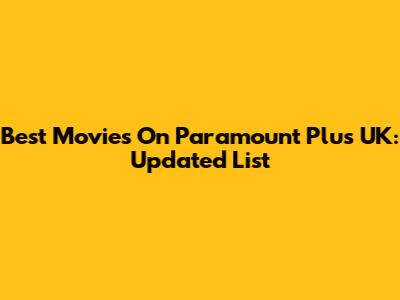 Best Movies On Paramount Plus UK: Updated List