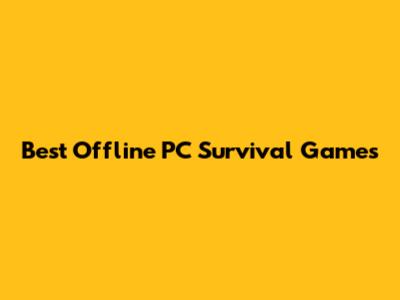 Best Offline PC Survival Games