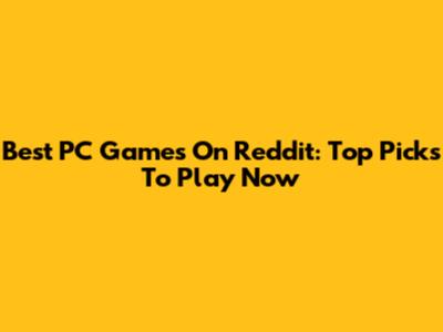 Best PC Games On Reddit: Top Picks To Play Now