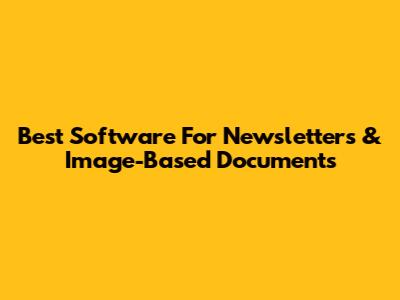 Best Software For Newsletters & Image-Based Documents