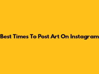 Best Times To Post Art On Instagram