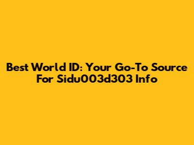 Best World ID: Your Go-To Source For Sidu003d303 Info