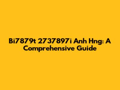 Bi7879t 2737897i Anh Hng: A Comprehensive Guide