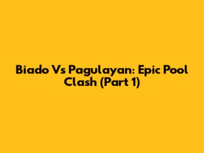 Biado Vs Pagulayan: Epic Pool Clash (Part 1)