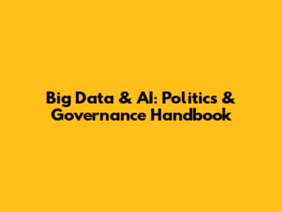 Big Data & AI: Politics & Governance Handbook