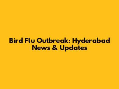 Bird Flu Outbreak: Hyderabad News & Updates