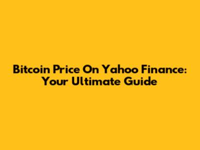 Bitcoin Price On Yahoo Finance: Your Ultimate Guide