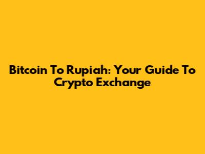 Bitcoin To Rupiah: Your Guide To Crypto Exchange