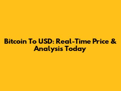 Bitcoin To USD: Real-Time Price & Analysis Today