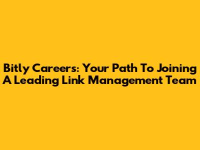 Bitly Careers: Your Path To Joining A Leading Link Management Team