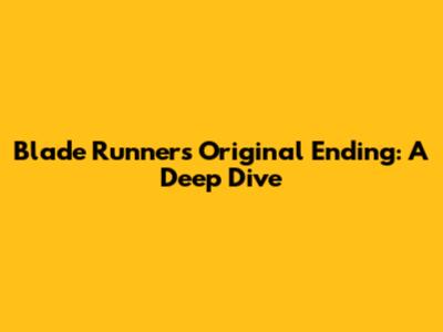 Blade Runner's Original Ending: A Deep Dive
