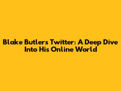 Blake Butler's Twitter: A Deep Dive Into His Online World