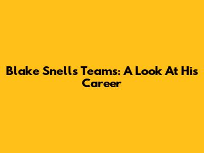 Blake Snell's Teams: A Look At His Career