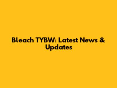 Bleach TYBW: Latest News & Updates