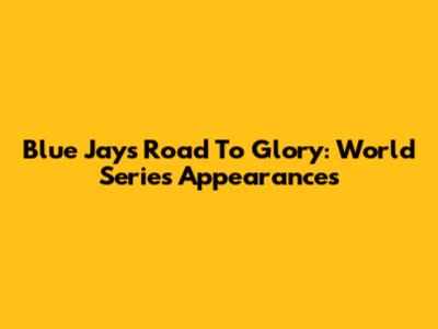 Blue Jays' Road To Glory: World Series Appearances