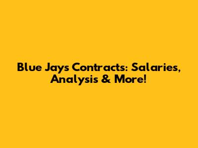 Blue Jays Contracts: Salaries, Analysis & More!