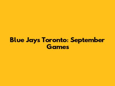 Blue Jays Toronto: September Games