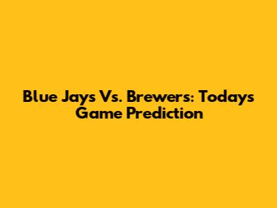 Blue Jays Vs. Brewers: Today's Game Prediction