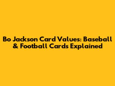 Bo Jackson Card Values: Baseball & Football Cards Explained