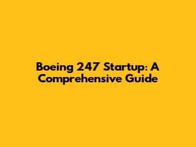 Boeing 247 Startup: A Comprehensive Guide