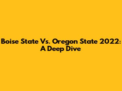 Boise State Vs. Oregon State 2022: A Deep Dive